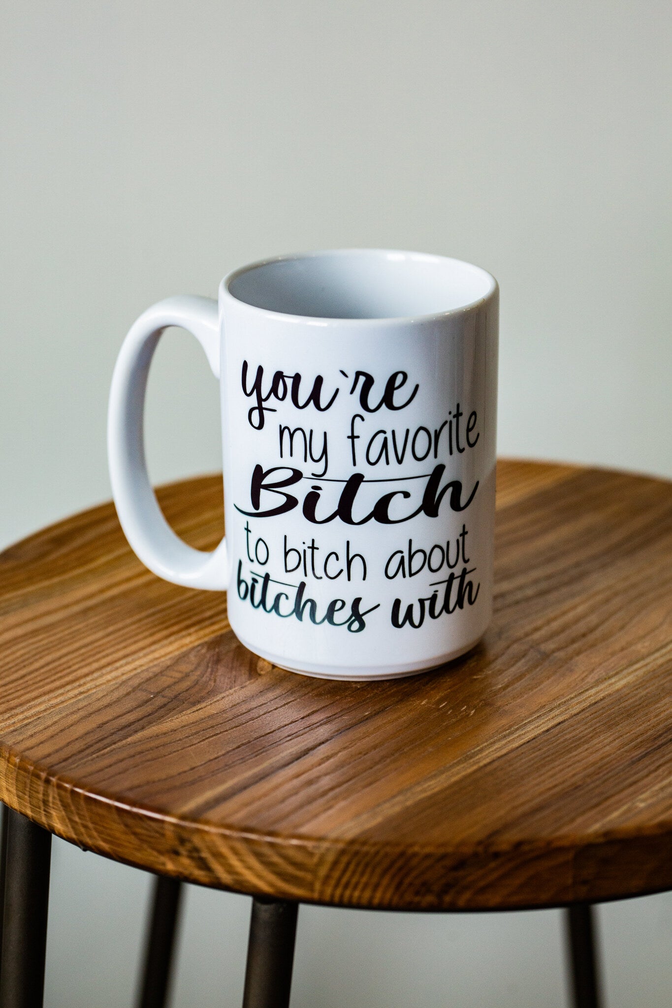 You're My Favorite Bitch To Bitch About Bitches With.