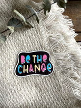 Charger l&#39;image dans la galerie, Be The Change
